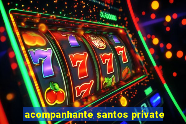 acompanhante santos private